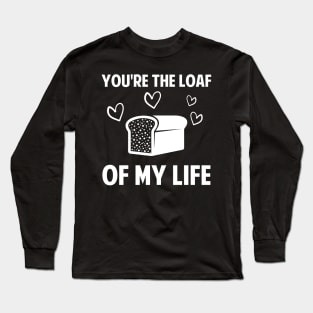 You're The Loaf Of My Life Baker Gift Baking Love Long Sleeve T-Shirt